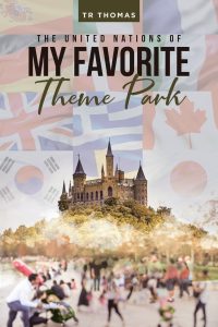 The United Nations of My Favorite Theme Park by TR Thomas Cover